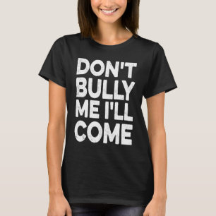 Bully, jag kommer att Kom T Shirt