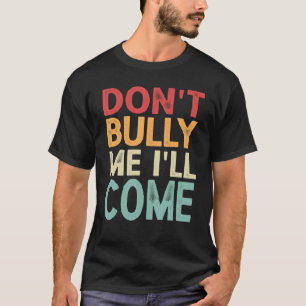 Bully, jag kommer Kom 1 T Shirt
