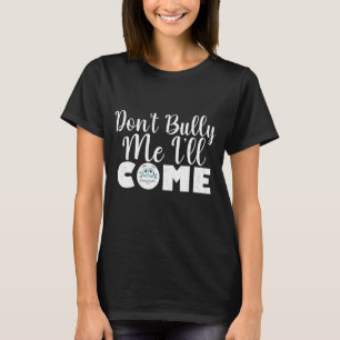 Bully, jag ska Kom Funny Sarcastic Attitude T Shirt