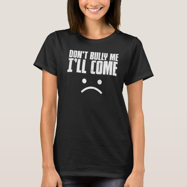 Bully, jag ska Kom Shirt Sarcastic Meme Wome T (Framsida)