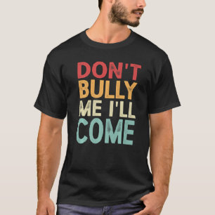 Bully Me, jag kommer att Kom Premium T Shirt