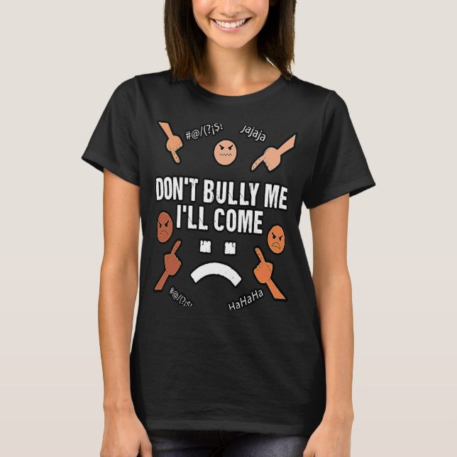 Bully Me, jag ska Kom sarcastic T Shirt (Framsida)