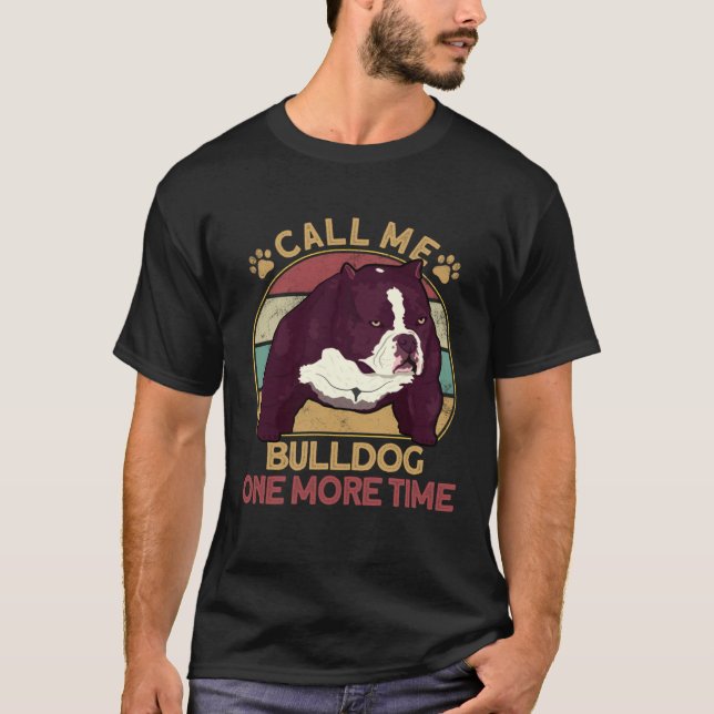Bully Pitbull Call Me Bulldog Once More Dog Americ T Shirt (Framsida)
