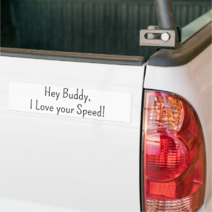 Bumper Sticker Hej Buddy, jag kärlek din hastighet Bildekal