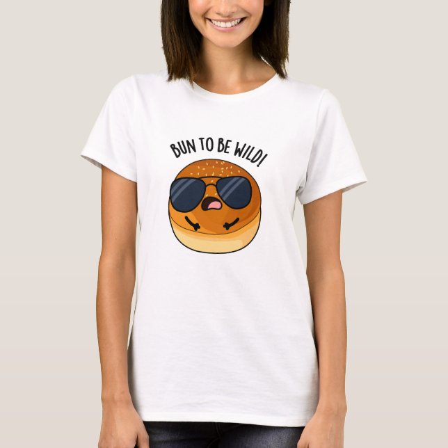 Bun att vara Vild, bra mat Pun T Shirt (Framsida)