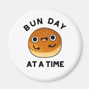 Bun Day at a time Ley Food Pun Magnet