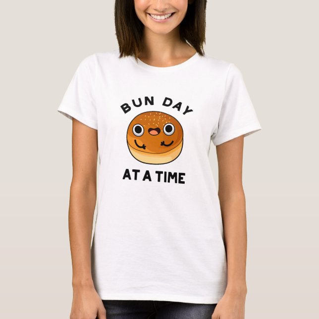Bun Day at a time Ley Food Pun T Shirt (Framsida)