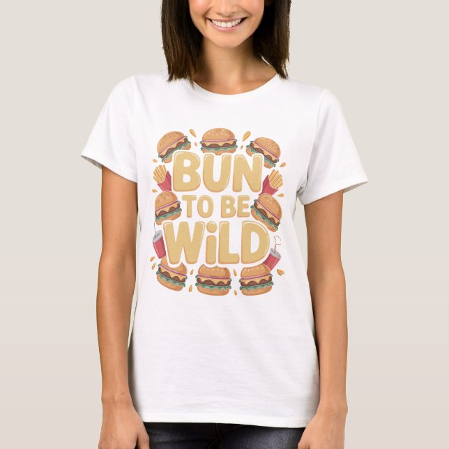 Bun To Be Wild Funny Burger T-Shirt Design (Framsida)
