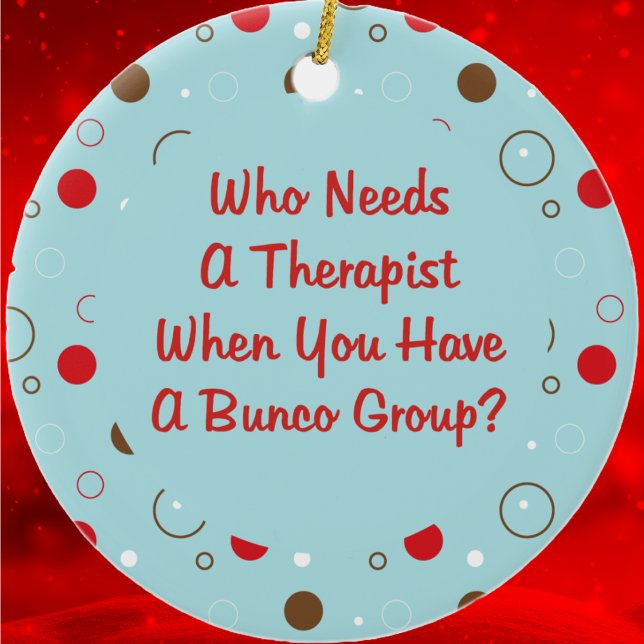 bunco som behöver en terapeut julgransprydnad keramik (Funny Bunco Ornament for your favorite dice playing friends. )