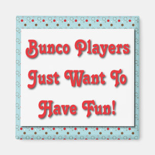 Bunco spelare önskar precis att ha roligt! magnet