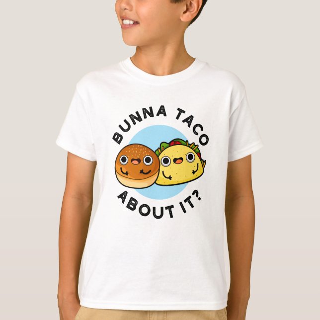Bunna Taco om det där konstiny Food Pun T Shirt (Framsida)
