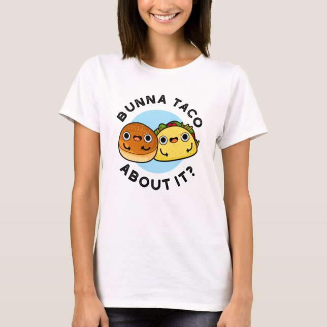 Bunna Taco om det där konstiny Food Pun T Shirt (Framsida)