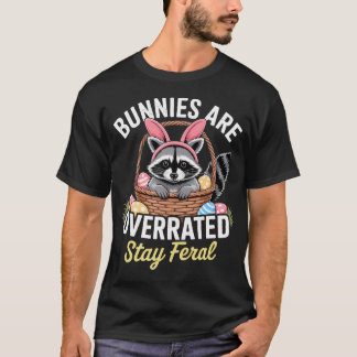 Bunnies Are Overrated Stay Feral Raccoon Easter T Shirt