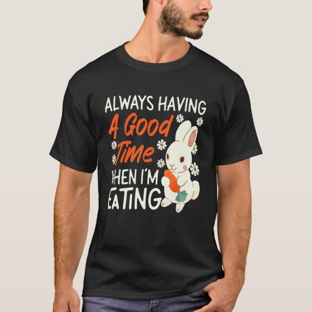 Bunny Always Having A Good Time When I'm Eating T Shirt (Framsida)
