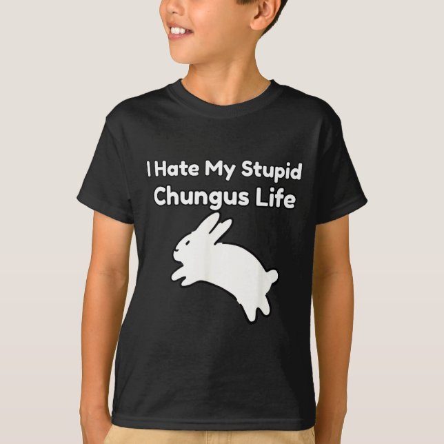Bunny Meme I Hate My Stud Chungus Life  T Shirt (Framsida)