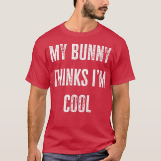Bunny Owner Min Bunny Thinks jag är Coola Lusnyj T Shirt