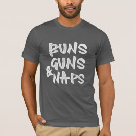 Buns Guns Naps Shirt - Funny Sarcastic Gym & Nap T