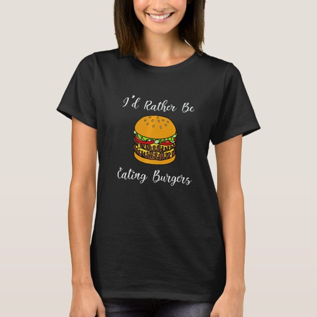 Burger Eating Hamburger Chef Ironic Quote   T Shirt (Framsida)