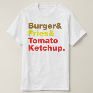 Burger & Fries & Tomato Ketchup. T Shirt