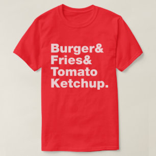 Burger & Fries & Tomato Ketchup. T Shirt