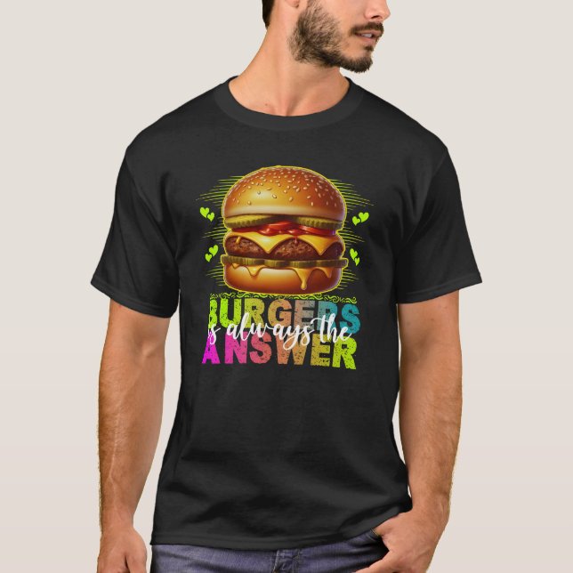 burgers is always the answer t shirt (Framsida)