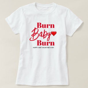 Burn Baby Burn Funny Anti Valentiness Womens T Shirt