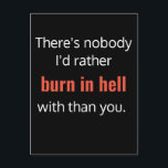 Burn in Hell Best Friend Funny Vykort<br><div class="desc">They're your person,  your best friend,  and most importantly,  somebody who sees burning in hell as an activity best done with others... 

White and red text on black background add to the "drama" of this fun design.</div>