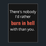 Burn in Hell Best Friend Funny Vykort<br><div class="desc">They're your person,  your best friend,  and most importantly,  somebody who sees burning in hell as an activity best done with others... 

White and red text on black background add to the "drama" of this fun design.</div>