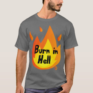 BURN IN HELL T SHIRT
