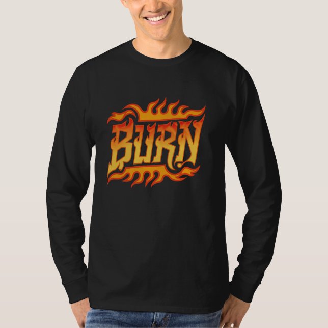 Burn Inspirational Flames Firefighter Fireman Mana T Shirt (Framsida)