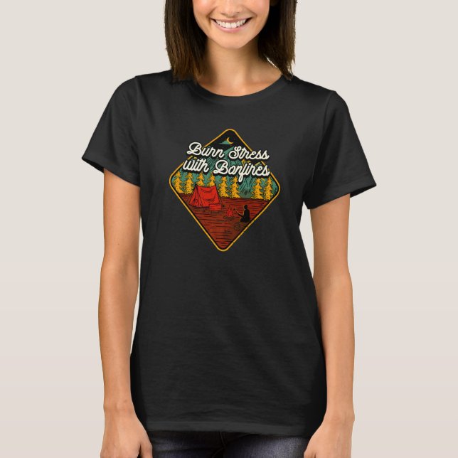 Burn Stressar med Bonfire Camping Camper Humor T Shirt (Framsida)