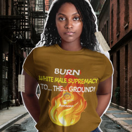 BURN WHITE MALE SUPREMACY T SHIRT