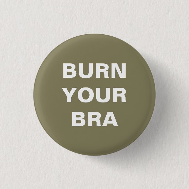 Burn your bra. Chapa pequeña Knapp (Framsida)