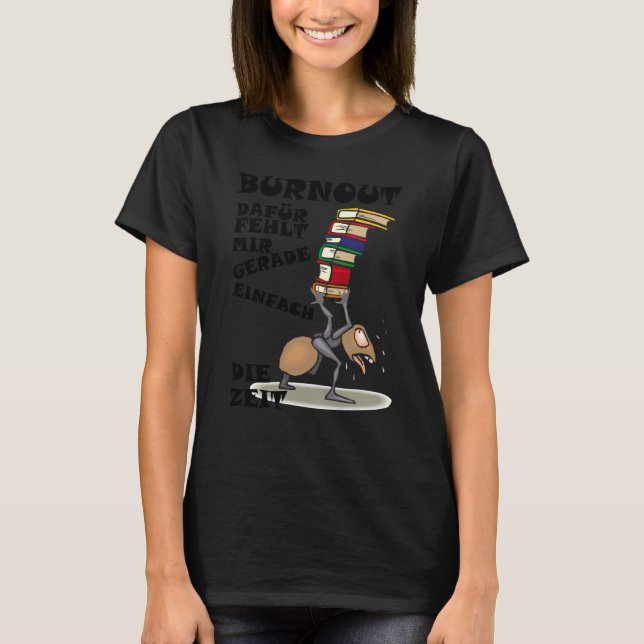 Burnout for I just lack the time T Shirt (Framsida)