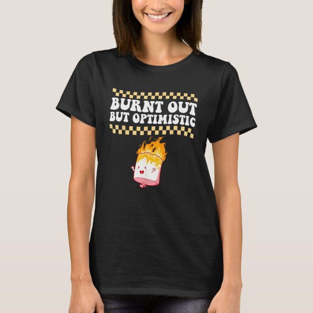 Burnt Out But Optimistic Retro Groovy Humor Design T Shirt (Framsida)