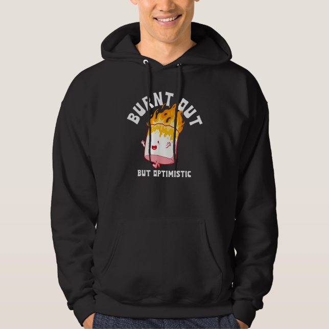 Burnt Out But Optimistics Funny Saying Humor Quote Hoodie (Framsida)