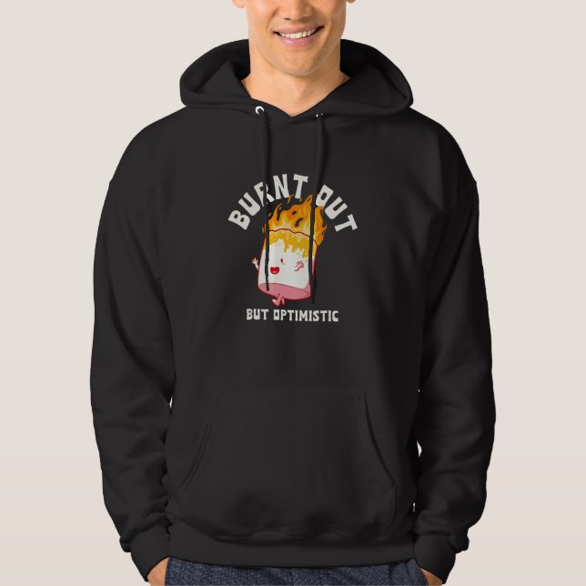 Burnt Out But Optimistics  Saying Humor Quote 1 Hoodie (Framsida)