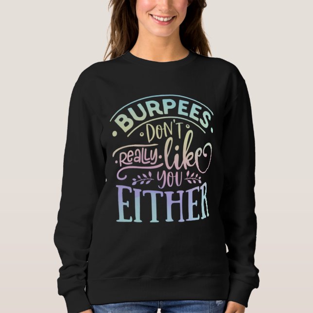 Burpees Don't Really Like You Either Workout Fitne T Shirt (Framsida)