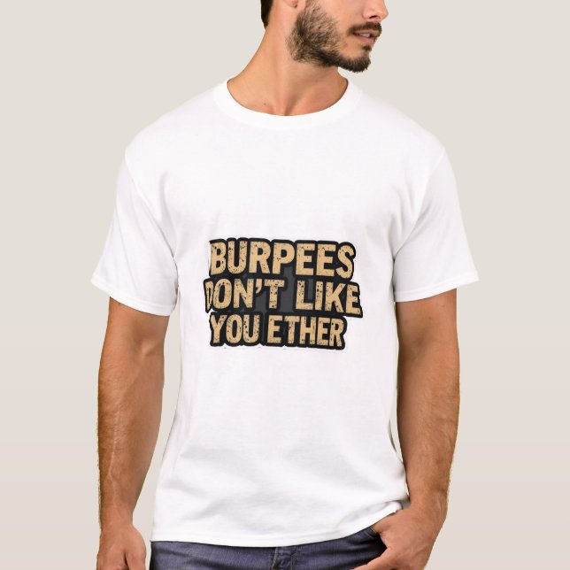 Burpees gillar dig inte heller t shirt (Framsida)