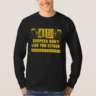 Burpees gillar inte dig heller Träningshumor Gym T Shirt