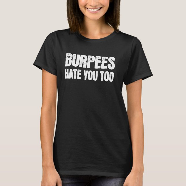 Burpees hatar dig för att träna ut gym t shirt (Framsida)