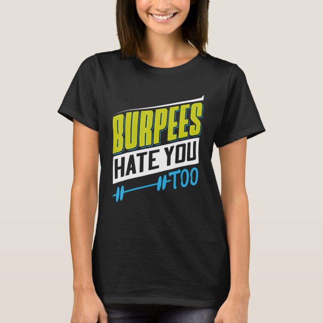 Burpees Hate You Too Powerlifting Weightlifting T Shirt (Framsida)