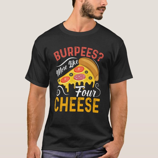 Burpees mer som fyra ostar Mat & Pizza T Shirt (Framsida)