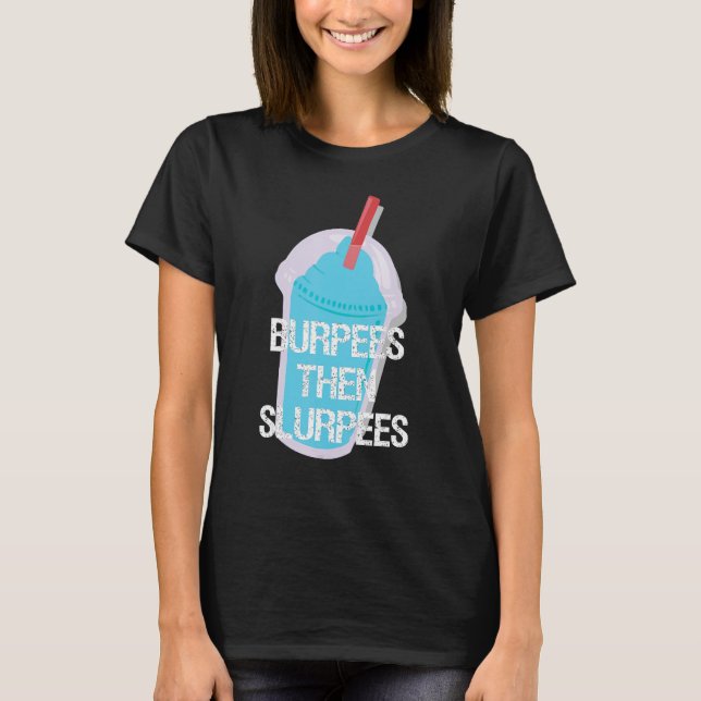 Burpees sen Slurpees Gym Workout Fitness T Shirt (Framsida)