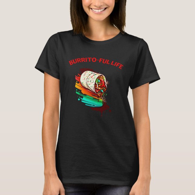Burrito Ful Life Mexican Food  Men Women T Shirt (Framsida)