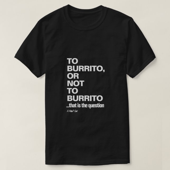Burrito (Hungrigets tragedi) - A MisterP Shirt T Shirt (Design framsida)