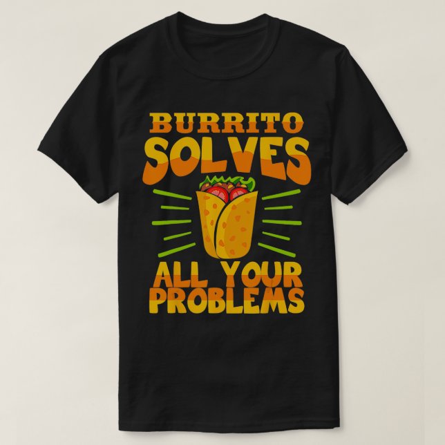 Burrito löser alla dina problem Mexikos föda Kärle T Shirt (Design framsida)