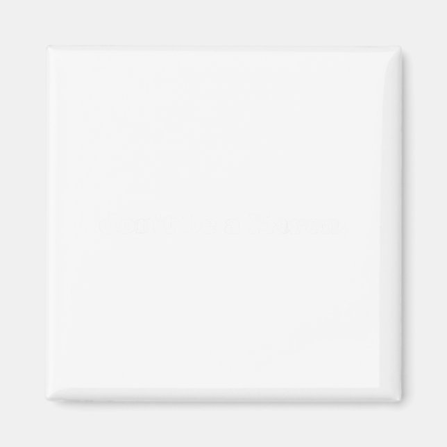 Burt's Shirts_don't Be A Karen Shirtdon't Be A Kar Magnet (Framsidan)