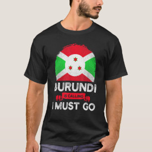 Burundi säger att jag måste åka till Burundians Fl T Shirt