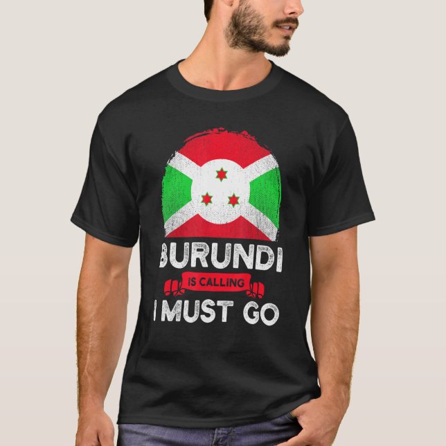 Burundi säger att jag måste åka till Burundians Fl T Shirt (Framsida)